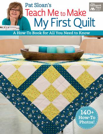 Pat Sloan's Teach Me to Make My First Quilt - Softcover